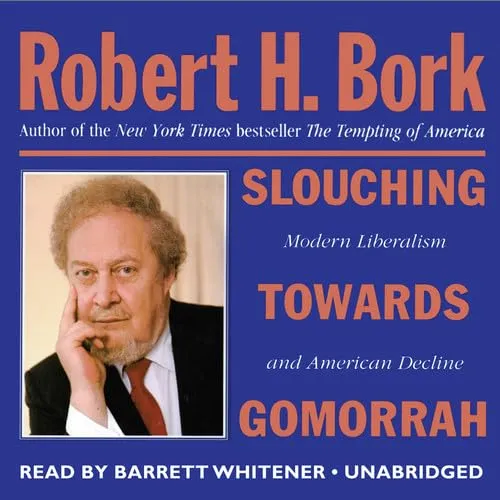 Slouching Towards Gomorrah: Modern Liberalism and American Decline Audio CD  Unabridged, March 1, 2013